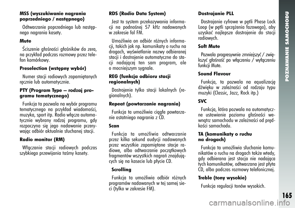Alfa Romeo 147 2005 Instrukcja obsługi (in Polish) POZNAWANIE SAMOCHODU
165
MSS (wyszukiwanie nagrania
poprzedniego / nast´pnego) Odtwarzanie poprzedniego lub nast´p-
nego nagrania kasety. MuteÂciszenie g∏oÊnoÊci g∏oÊników do zera,
na przy Alfa Romeo 147 2005 Instrukcja obsługi (in Polish) POZNAWANIE SAMOCHODU
165
MSS (wyszukiwanie nagrania
poprzedniego / nast´pnego) Odtwarzanie poprzedniego lub nast´p-
nego nagrania kasety. MuteÂciszenie g∏oÊnoÊci g∏oÊników do zera,
na przy