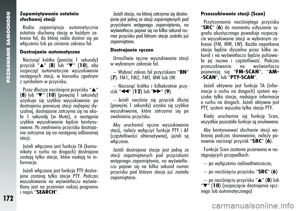 Alfa Romeo 147 2005 Instrukcja obsługi (in Polish) POZNAWANIE SAMOCHODU
172
Zapami´tywanie ostatnio
s∏uchanej stacjiRadio zapami´tuje automatycznie
ostatnio s∏uchanà stacj´ w ka˝dym za-
kresie fal, do której radio dostroi si´ po
w∏àczeni Alfa Romeo 147 2005 Instrukcja obsługi (in Polish) POZNAWANIE SAMOCHODU
172
Zapami´tywanie ostatnio
s∏uchanej stacjiRadio zapami´tuje automatycznie
ostatnio s∏uchanà stacj´ w ka˝dym za-
kresie fal, do której radio dostroi si´ po
w∏àczeni