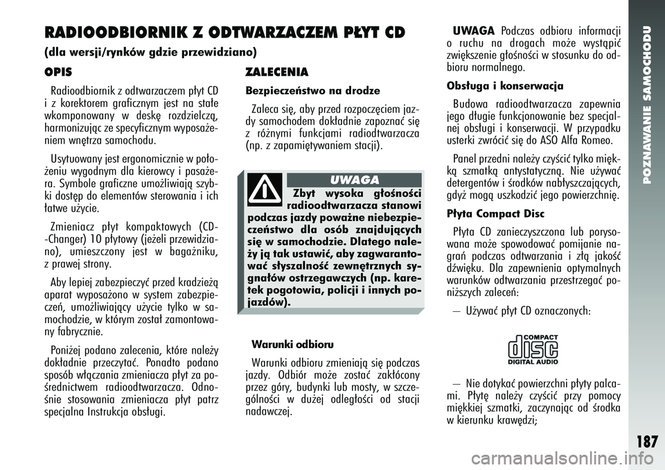 Alfa Romeo 147 2005 Instrukcja obsługi (in Polish) POZNAWANIE SAMOCHODU
187
ZALECENIABezpieczeƒstwo na drodzeZaleca si´, aby przed rozpocz´ciem jaz-
dy samochodem dok∏adnie zapoznaç si´
z ró˝nymi funkcjami radiodtwarzacza
(np. z zapami´tywan Alfa Romeo 147 2005 Instrukcja obsługi (in Polish) POZNAWANIE SAMOCHODU
187
ZALECENIABezpieczeƒstwo na drodzeZaleca si´, aby przed rozpocz´ciem jaz-
dy samochodem dok∏adnie zapoznaç si´
z ró˝nymi funkcjami radiodtwarzacza
(np. z zapami´tywan