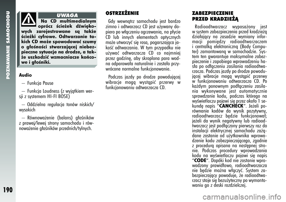 Alfa Romeo 147 2005 Instrukcja obsługi (in Polish) POZNAWANIE SAMOCHODU
190
Audio– Funkcja Pause
– Funkcja Loudness (z wyjàtkiem wer-
sji z systemem HI-FI BOSE)
– Oddzielna regulacja tonów niskich/
wysokich
– Równowa˝enie (balans) g∏o Alfa Romeo 147 2005 Instrukcja obsługi (in Polish) POZNAWANIE SAMOCHODU
190
Audio– Funkcja Pause
– Funkcja Loudness (z wyjàtkiem wer-
sji z systemem HI-FI BOSE)
– Oddzielna regulacja tonów niskich/
wysokich
– Równowa˝enie (balans) g∏o