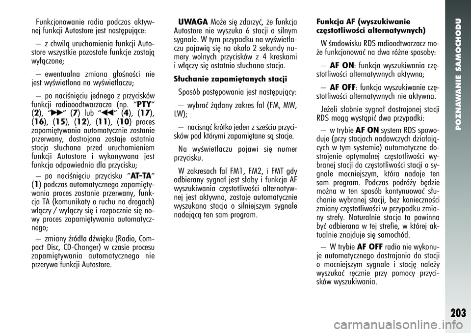 Alfa Romeo 147 2005 Instrukcja obsługi (in Polish) POZNAWANIE SAMOCHODU
203
Funkcjonowanie radia podczas aktyw-
nej funkcji Autostore jest nast´pujàce:
– z chwilà uruchomienia funkcji Auto-
store wszystkie pozosta∏e funkcje zostajà
wy∏àcz Alfa Romeo 147 2005 Instrukcja obsługi (in Polish) POZNAWANIE SAMOCHODU
203
Funkcjonowanie radia podczas aktyw-
nej funkcji Autostore jest nast´pujàce:
– z chwilà uruchomienia funkcji Auto-
store wszystkie pozosta∏e funkcje zostajà
wy∏àcz