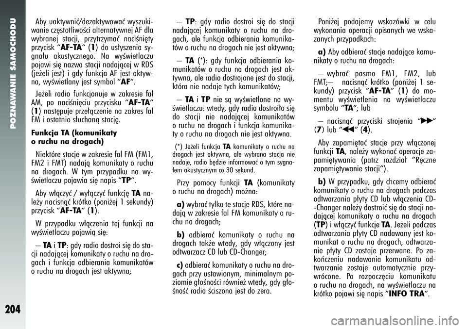 Alfa Romeo 147 2005 Instrukcja obsługi (in Polish) POZNAWANIE SAMOCHODU
204
Aby uaktywniç/dezaktywowaç wyszuki-
wanie cz´stotliwoÊci alternatywnej AF dla
wybranej stacji, przytrzymaç naciÊni´ty
przycisk
“ AF-TA“
(1) do us∏yszenia sy-
gna Alfa Romeo 147 2005 Instrukcja obsługi (in Polish) POZNAWANIE SAMOCHODU
204
Aby uaktywniç/dezaktywowaç wyszuki-
wanie cz´stotliwoÊci alternatywnej AF dla
wybranej stacji, przytrzymaç naciÊni´ty
przycisk
“ AF-TA“
(1) do us∏yszenia sy-
gna