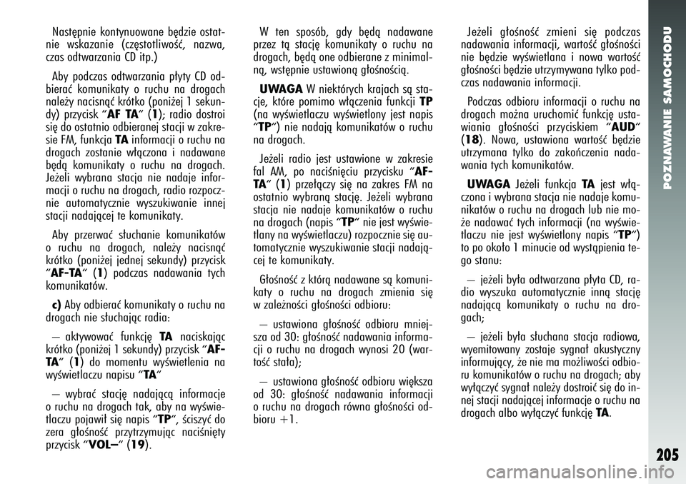 Alfa Romeo 147 2005 Instrukcja obsługi (in Polish) POZNAWANIE SAMOCHODU
205
Nast´pnie kontynuowane b´dzie ostat-
nie wskazanie (cz´stotliwoÊç, nazwa,
czas odtwarzania CD itp.)
Aby podczas odtwarzania p∏yty CD od-
bieraç komunikaty o ruchu na Alfa Romeo 147 2005 Instrukcja obsługi (in Polish) POZNAWANIE SAMOCHODU
205
Nast´pnie kontynuowane b´dzie ostat-
nie wskazanie (cz´stotliwoÊç, nazwa,
czas odtwarzania CD itp.)
Aby podczas odtwarzania p∏yty CD od-
bieraç komunikaty o ruchu na