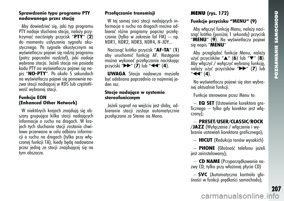 Alfa Romeo 147 2005 Instrukcja obsługi (in Polish) POZNAWANIE SAMOCHODU
207
Sprawdzenie typu programu PTY
nadawanego przez stacj´Aby dowiedzieç si´, jaki typ programu
PTY nadaje s∏uchana stacja, nale˝y przy-
trzymaç naciÊni´ty przycisk
“ P Alfa Romeo 147 2005 Instrukcja obsługi (in Polish) POZNAWANIE SAMOCHODU
207
Sprawdzenie typu programu PTY
nadawanego przez stacj´Aby dowiedzieç si´, jaki typ programu
PTY nadaje s∏uchana stacja, nale˝y przy-
trzymaç naciÊni´ty przycisk
“ P
