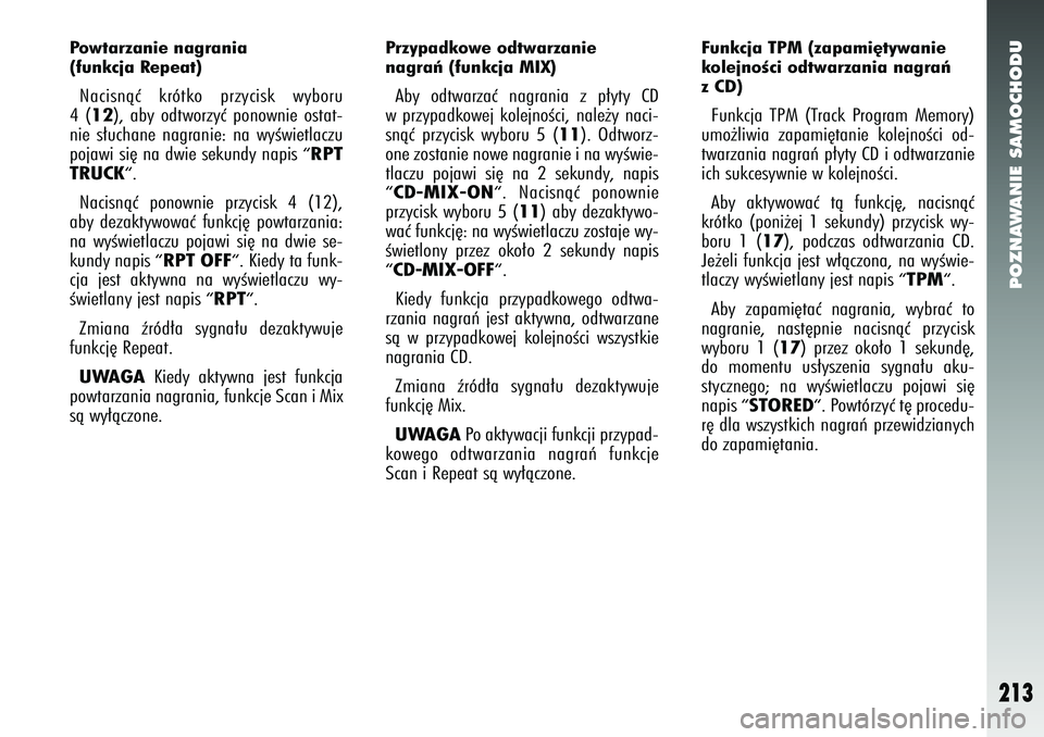 Alfa Romeo 147 2005 Instrukcja obsługi (in Polish) POZNAWANIE SAMOCHODU
213
Powtarzanie nagrania
(funkcja Repeat) Nacisnàç krótko przycisk wyboru
4(12
), aby odtworzyç ponownie ostat-
nie s∏uchane nagranie: na wyÊwietlaczu
pojawi si´ na dwie Alfa Romeo 147 2005 Instrukcja obsługi (in Polish) POZNAWANIE SAMOCHODU
213
Powtarzanie nagrania
(funkcja Repeat) Nacisnàç krótko przycisk wyboru
4(12
), aby odtworzyç ponownie ostat-
nie s∏uchane nagranie: na wyÊwietlaczu
pojawi si´ na dwie