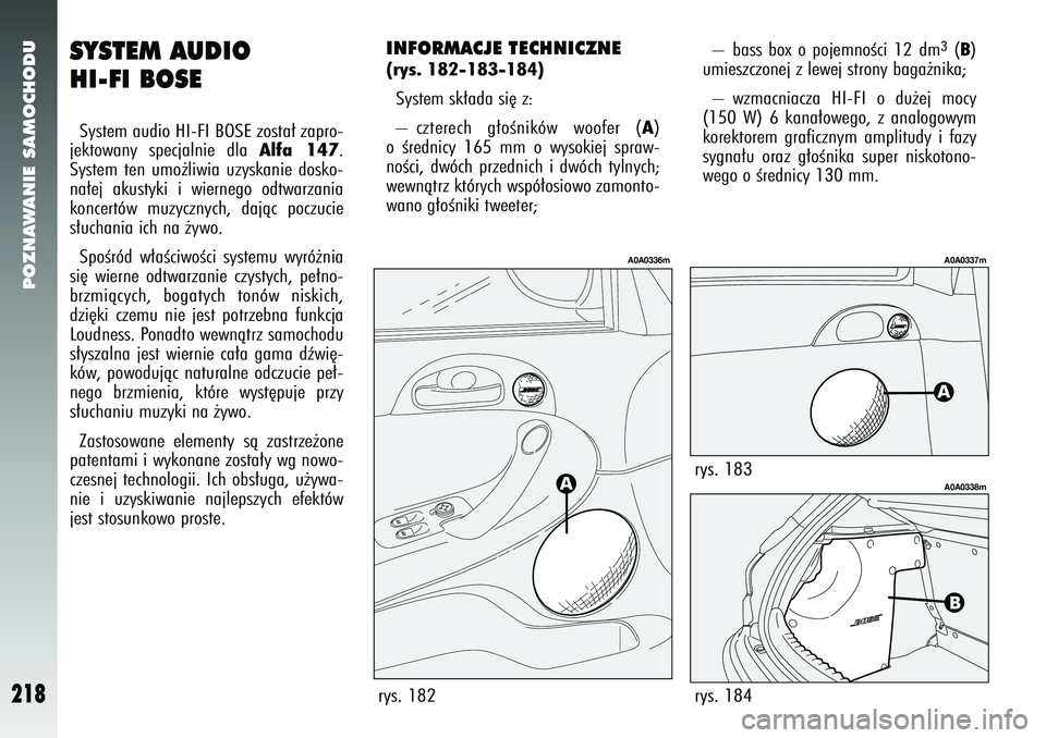 Alfa Romeo 147 2005 Instrukcja obsługi (in Polish) POZNAWANIE SAMOCHODU
218
SYSTEM AUDIO
HI-FI BOSESystem audio HI-FI BOSE zosta∏ zapro-
jektowany specjalnie dla
Alfa 147
.
System ten umo˝liwia uzyskanie dosko-
na∏ej akustyki i wiernego odtwarza Alfa Romeo 147 2005 Instrukcja obsługi (in Polish) POZNAWANIE SAMOCHODU
218
SYSTEM AUDIO
HI-FI BOSESystem audio HI-FI BOSE zosta∏ zapro-
jektowany specjalnie dla
Alfa 147
.
System ten umo˝liwia uzyskanie dosko-
na∏ej akustyki i wiernego odtwarza