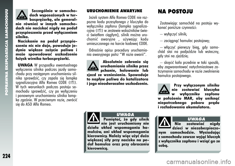 Alfa Romeo 147 2005 Instrukcja obsługi (in Polish) POPRAWNA EKSPLOATACJA SAMOCHODUU
224
URUCHOMIENIE AWARYJNEJe˝eli system Alfa Romeo CODE nie roz-
pozna kodu przesy∏anego z kluczyka do
wy∏àcznika zap∏onu (lampka sygnaliza-
cyjna
(Y
) w zesta Alfa Romeo 147 2005 Instrukcja obsługi (in Polish) POPRAWNA EKSPLOATACJA SAMOCHODUU
224
URUCHOMIENIE AWARYJNEJe˝eli system Alfa Romeo CODE nie roz-
pozna kodu przesy∏anego z kluczyka do
wy∏àcznika zap∏onu (lampka sygnaliza-
cyjna
(Y
) w zesta