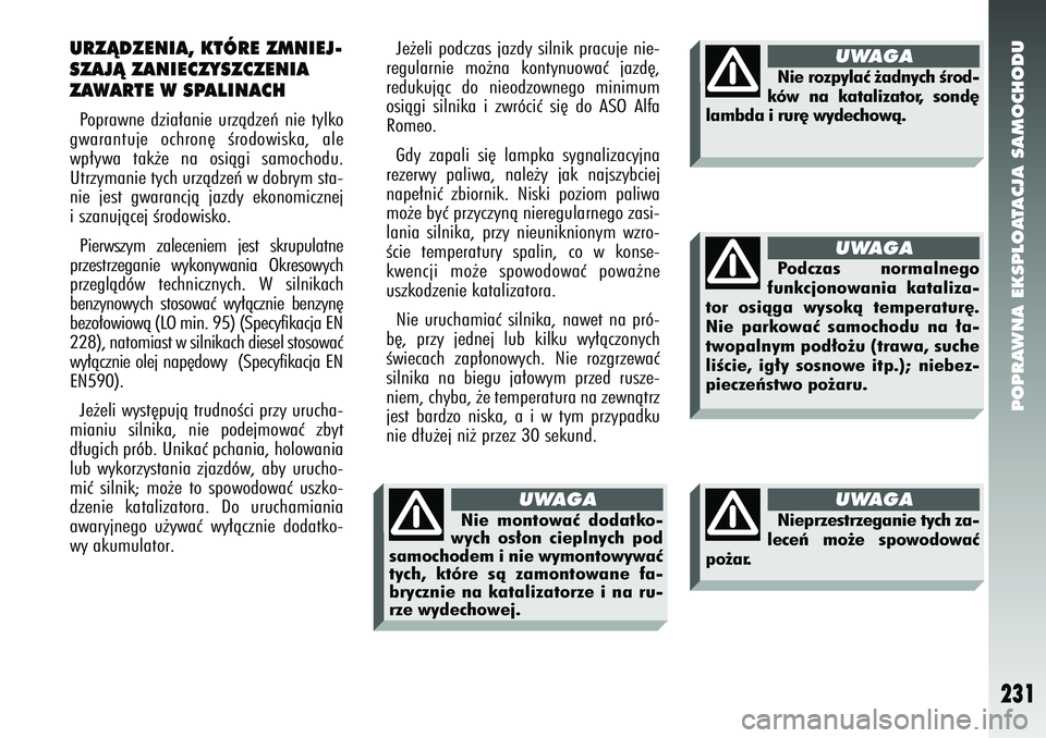 Alfa Romeo 147 2005 Instrukcja obsługi (in Polish) POPRAWNA EKSPLOATACJA SAMOCHODU
231
URZÑDZENIA, KTÓRE ZMNIEJ-
SZAJÑ ZANIECZYSZCZENIA
ZAWARTE W SPALINACHPoprawne dzia∏anie urzàdzeƒ nie tylko
gwarantuje ochron´ Êrodowiska, ale
wp∏ywa tak˝ Alfa Romeo 147 2005 Instrukcja obsługi (in Polish) POPRAWNA EKSPLOATACJA SAMOCHODU
231
URZÑDZENIA, KTÓRE ZMNIEJ-
SZAJÑ ZANIECZYSZCZENIA
ZAWARTE W SPALINACHPoprawne dzia∏anie urzàdzeƒ nie tylko
gwarantuje ochron´ Êrodowiska, ale
wp∏ywa tak˝
