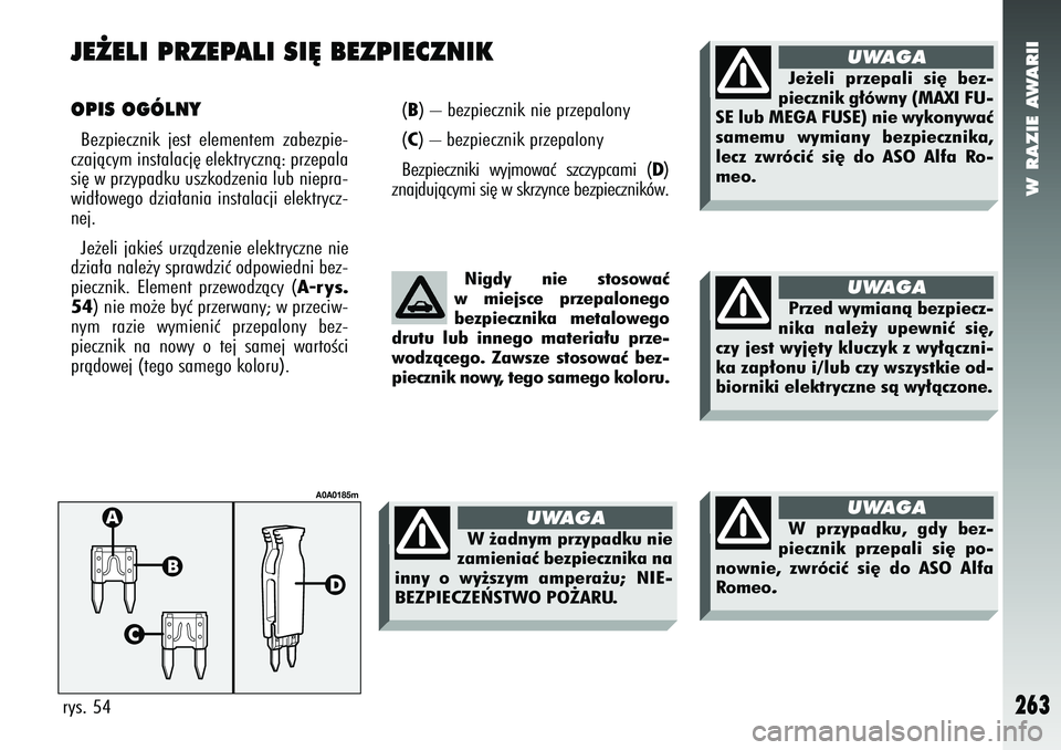 Alfa Romeo 147 2005 Instrukcja obsługi (in Polish) W RAZIE AWARII
263
JE˚ELI PRZEPALI SI¢ BEZPIECZNIK OPIS OGÓLNYBezpiecznik jest elementem zabezpie-
czajàcym instalacj´ elektrycznà: przepala
si´ w przypadku uszkodzenia lub niepra-
wid∏owego Alfa Romeo 147 2005 Instrukcja obsługi (in Polish) W RAZIE AWARII
263
JE˚ELI PRZEPALI SI¢ BEZPIECZNIK OPIS OGÓLNYBezpiecznik jest elementem zabezpie-
czajàcym instalacj´ elektrycznà: przepala
si´ w przypadku uszkodzenia lub niepra-
wid∏owego