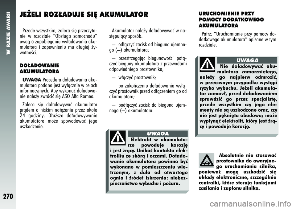Alfa Romeo 147 2005 Instrukcja obsługi (in Polish) W RAZIE AWARII
270
JE˚ELI ROZ¸ADUJE SI¢ AKUMULATORPrzede wszystkim, zaleca si´ przeczyta-
nie w rozdziale “Obs∏uga samochodu”
uwag o zapobieganiu wy∏adowania aku-
mulatora i zapewnieniu mu Alfa Romeo 147 2005 Instrukcja obsługi (in Polish) W RAZIE AWARII
270
JE˚ELI ROZ¸ADUJE SI¢ AKUMULATORPrzede wszystkim, zaleca si´ przeczyta-
nie w rozdziale “Obs∏uga samochodu”
uwag o zapobieganiu wy∏adowania aku-
mulatora i zapewnieniu mu