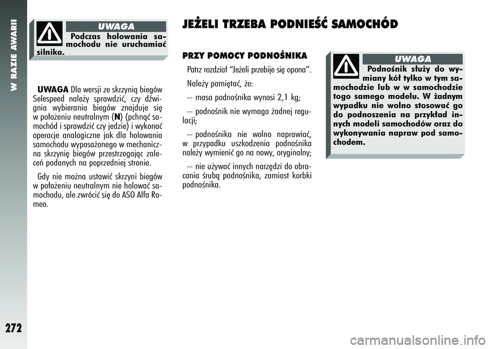 Alfa Romeo 147 2005 Instrukcja obsługi (in Polish) W RAZIE AWARII
272
UWAGA
Dla wersji ze skrzynià biegów
Selespeed nale˝y sprawdziç, czy dêwi-
gnia wybierania biegów znajduje si´
w po∏o˝eniu neutralnym (
N) (pchnàç sa-
mochód i sprawdzi Alfa Romeo 147 2005 Instrukcja obsługi (in Polish) W RAZIE AWARII
272
UWAGA
Dla wersji ze skrzynià biegów
Selespeed nale˝y sprawdziç, czy dêwi-
gnia wybierania biegów znajduje si´
w po∏o˝eniu neutralnym (
N) (pchnàç sa-
mochód i sprawdzi