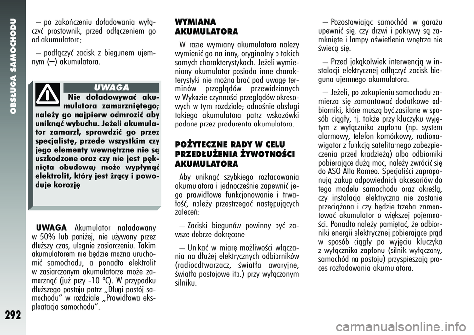 Alfa Romeo 147 2005 Instrukcja obsługi (in Polish) OBS¸UGA SAMOCHODU
292
WYMIANA
AKUMULATORAW razie wymiany akumulatora nale˝y
wymieniç go na inny, oryginalny o takich
samych charakterystykach. Je˝eli wymie-
niony akumulator posiada inne charak-
Alfa Romeo 147 2005 Instrukcja obsługi (in Polish) OBS¸UGA SAMOCHODU
292
WYMIANA
AKUMULATORAW razie wymiany akumulatora nale˝y
wymieniç go na inny, oryginalny o takich
samych charakterystykach. Je˝eli wymie-
niony akumulator posiada inne charak-