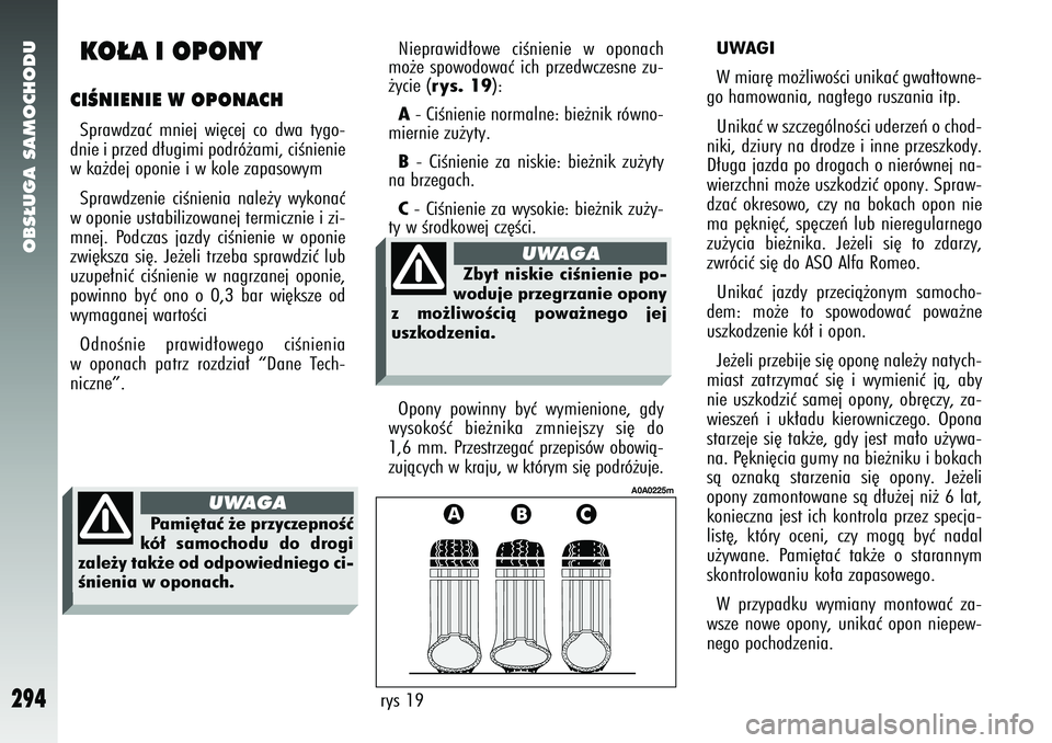 Alfa Romeo 147 2005 Instrukcja obsługi (in Polish) OBS¸UGA SAMOCHODU
294
KO¸A I OPONYCIÂNIENIE W OPONACHSprawdzaç mniej wi´cej co dwa tygo-
dnie i przed d∏ugimi podró˝ami, ciÊnienie
w ka˝dej oponie i w kole zapasowym
Sprawdzenie ciÊnienia Alfa Romeo 147 2005 Instrukcja obsługi (in Polish) OBS¸UGA SAMOCHODU
294
KO¸A I OPONYCIÂNIENIE W OPONACHSprawdzaç mniej wi´cej co dwa tygo-
dnie i przed d∏ugimi podró˝ami, ciÊnienie
w ka˝dej oponie i w kole zapasowym
Sprawdzenie ciÊnienia