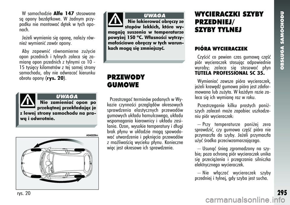 Alfa Romeo 147 2005 Instrukcja obsługi (in Polish) OBS¸UGA SAMOCHODU
295
WYCIERACZKI SZYBY
PRZEDNIEJ/
SZYBY TYLNEJPIÓRA WYCIERACZEKCzyÊciç co pewien czas gumowà cz´Êç
piór wycieraczek stosujàc odpowiednie
wyroby; zaleca si´ stosowaç p∏yn Alfa Romeo 147 2005 Instrukcja obsługi (in Polish) OBS¸UGA SAMOCHODU
295
WYCIERACZKI SZYBY
PRZEDNIEJ/
SZYBY TYLNEJPIÓRA WYCIERACZEKCzyÊciç co pewien czas gumowà cz´Êç
piór wycieraczek stosujàc odpowiednie
wyroby; zaleca si´ stosowaç p∏yn