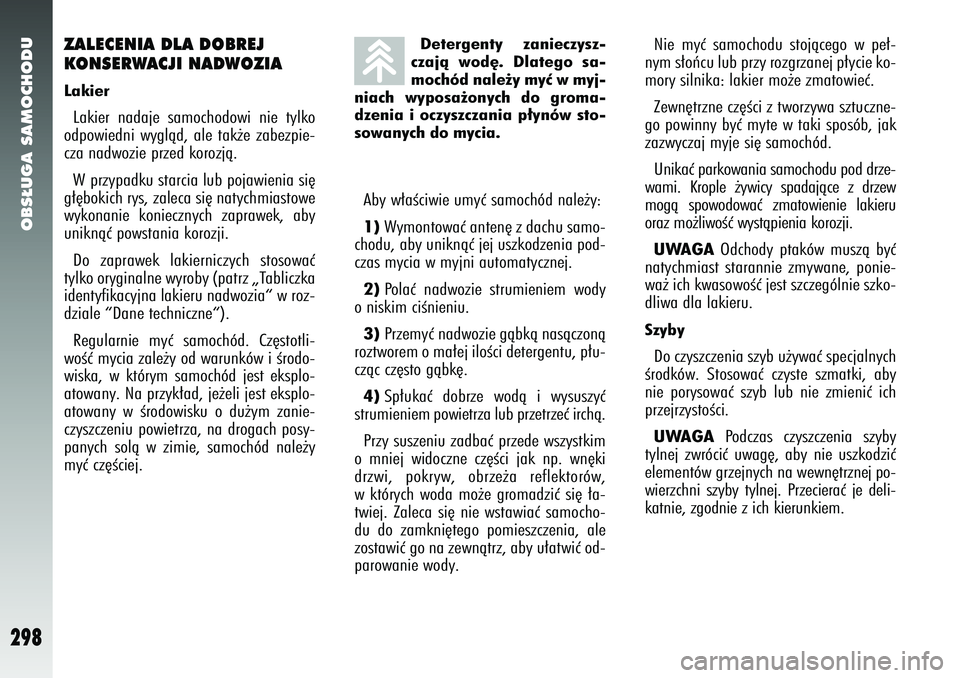Alfa Romeo 147 2005 Instrukcja obsługi (in Polish) OBS¸UGA SAMOCHODU
298
ZALECENIA DLA DOBREJ
KONSERWACJI NADWOZIALakierLakier nadaje samochodowi nie tylko
odpowiedni wyglàd, ale tak˝e zabezpie-
cza nadwozie przed korozjà.
W przypadku starcia lub Alfa Romeo 147 2005 Instrukcja obsługi (in Polish) OBS¸UGA SAMOCHODU
298
ZALECENIA DLA DOBREJ
KONSERWACJI NADWOZIALakierLakier nadaje samochodowi nie tylko
odpowiedni wyglàd, ale tak˝e zabezpie-
cza nadwozie przed korozjà.
W przypadku starcia lub