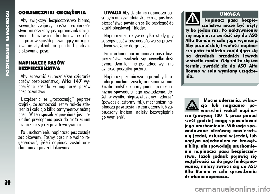 Alfa Romeo 147 2005 Instrukcja obsługi (in Polish) POZNAWANIE SAMOCHODU
30
OGRANICZNIKI OBCIÑ˚ENIAAby zwi´kszyç bezpieczeƒstwo bierne,
wewnàtrz zwijaczy pasów bezpieczeƒ-
stwa umieszczony jest ogranicznik obcià-
˝enia. Umo˝liwia on kontrolo Alfa Romeo 147 2005 Instrukcja obsługi (in Polish) POZNAWANIE SAMOCHODU
30
OGRANICZNIKI OBCIÑ˚ENIAAby zwi´kszyç bezpieczeƒstwo bierne,
wewnàtrz zwijaczy pasów bezpieczeƒ-
stwa umieszczony jest ogranicznik obcià-
˝enia. Umo˝liwia on kontrolo