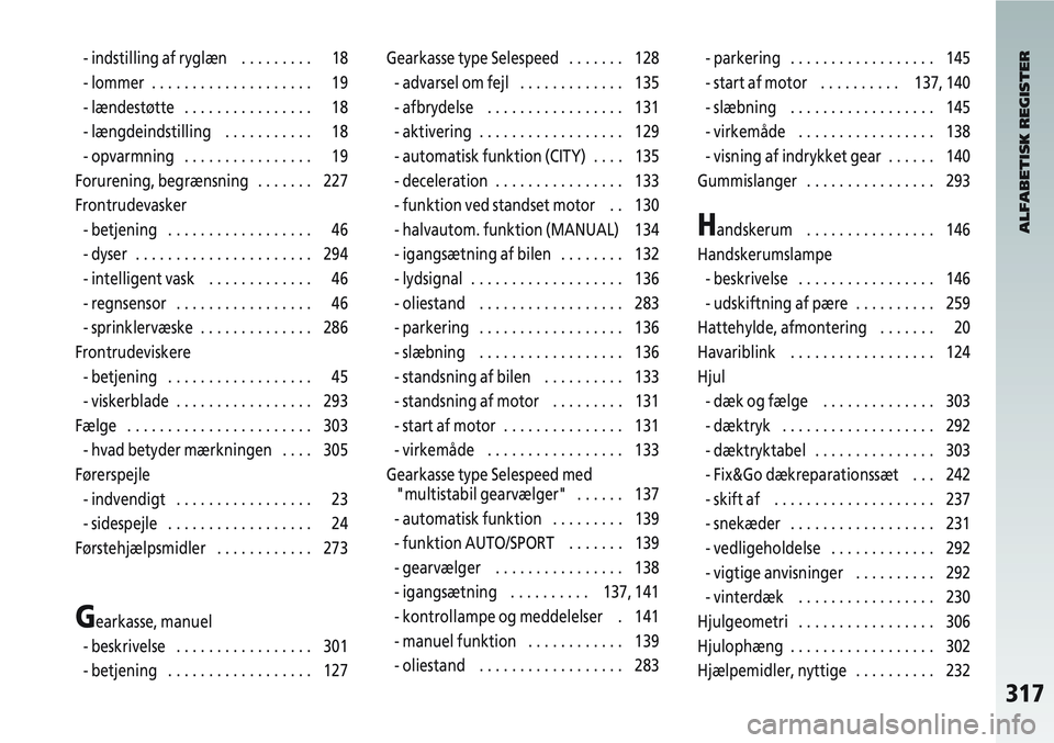 Alfa Romeo 147 2006  Brugs- og vedligeholdelsesvejledning (in Danish) 317
- indstilling af ryglæn   . . . . . . . . . 18
- lommer  . . . . . . . . . . . . . . . . . . . . 19
- lændestøtte   . . . . . . . . . . . . . . . . 18
- længdeindstilling   . . . . . . . . . .