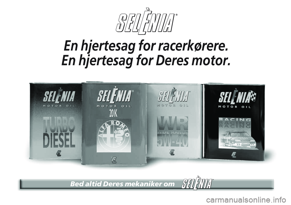 Alfa Romeo 147 2005 Brugs- og vedligeholdelsesvejledning (in Danish) ®
Bed altid Deres mekaniker om
®
En hjertesag for racerkørere.
En hjertesag for Deres motor. Alfa Romeo 147 2005 Brugs- og vedligeholdelsesvejledning (in Danish) ®
Bed altid Deres mekaniker om
®
En hjertesag for racerkørere.
En hjertesag for Deres motor.