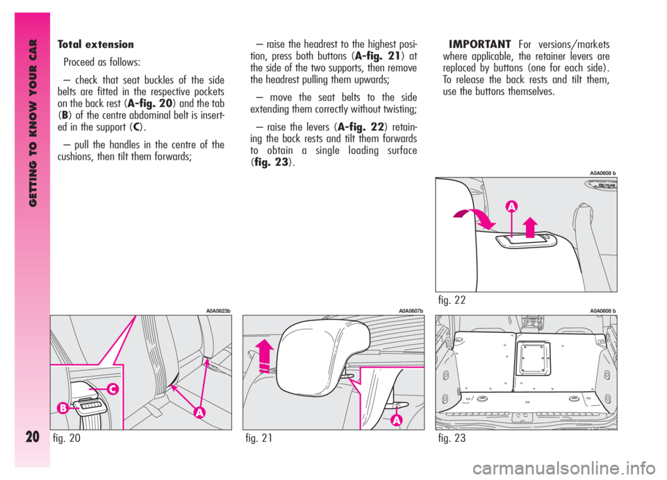 Alfa Romeo GT 2006  Owner handbook (in English) GETTING TO KNOW YOUR CAR
20
– raise the headrest to the highest posi-
tion, press both buttons (A-fig. 21) at
the side of the two supports, then remove
the headrest pulling them upwards;
– move th