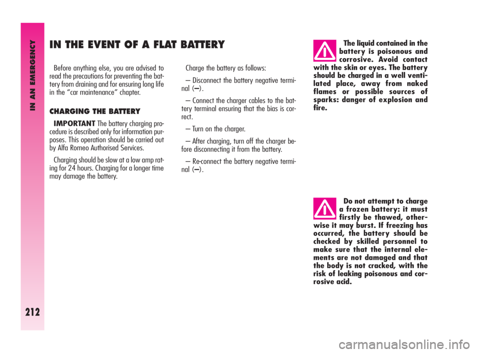 Alfa Romeo GT 2010  Owner handbook (in English) IN AN EMERGENCY
212
IN THE EVENT OF A FLAT BATTERY
Before anything else, you are advised to
read the precautions for preventing the bat-
tery from draining and for ensuring long life
in the “car mai