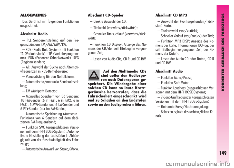 Alfa Romeo GT 2007  Betriebsanleitung (in German) KORREKTER GEBRAUCH DES FAHRZEUGS
149
Abschnitt CD-Spieler 
– Direkte Auswahl der CD; 
– Titelwahl (vorwärts/rückwärts); 
– Schneller Titelsuchlauf (vorwärts/rück-
wärts; 
– Funktion CD D