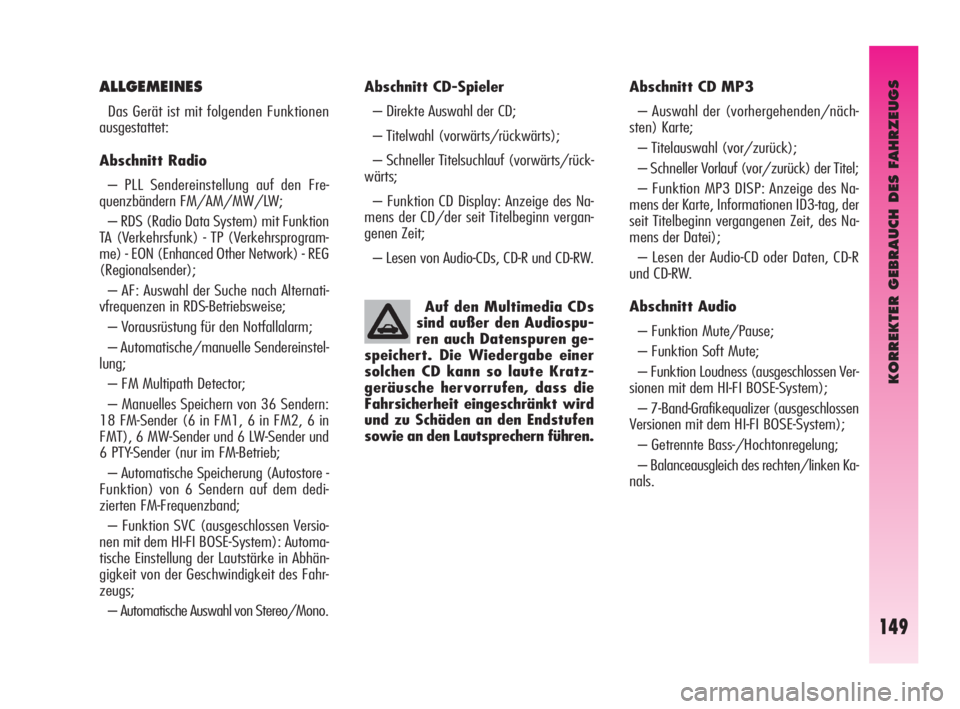 Alfa Romeo GT 2009  Betriebsanleitung (in German) KORREKTER GEBRAUCH DES FAHRZEUGS
149
Abschnitt CD-Spieler 
– Direkte Auswahl der CD; 
– Titelwahl (vorwärts/rückwärts); 
– Schneller Titelsuchlauf (vorwärts/rück-
wärts; 
– Funktion CD D