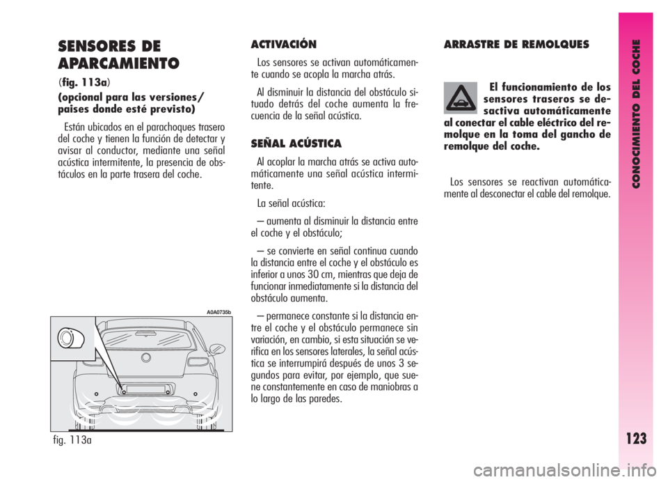 Alfa Romeo GT 2006  Manual de Empleo y Cuidado (in Spanish) El funcionamiento de los
sensores traseros se de-
sactiva automáticamente
al conectar el cable eléctrico del re-
molque en la toma del gancho de
remolque del coche.
Los sensores se reactivan automá