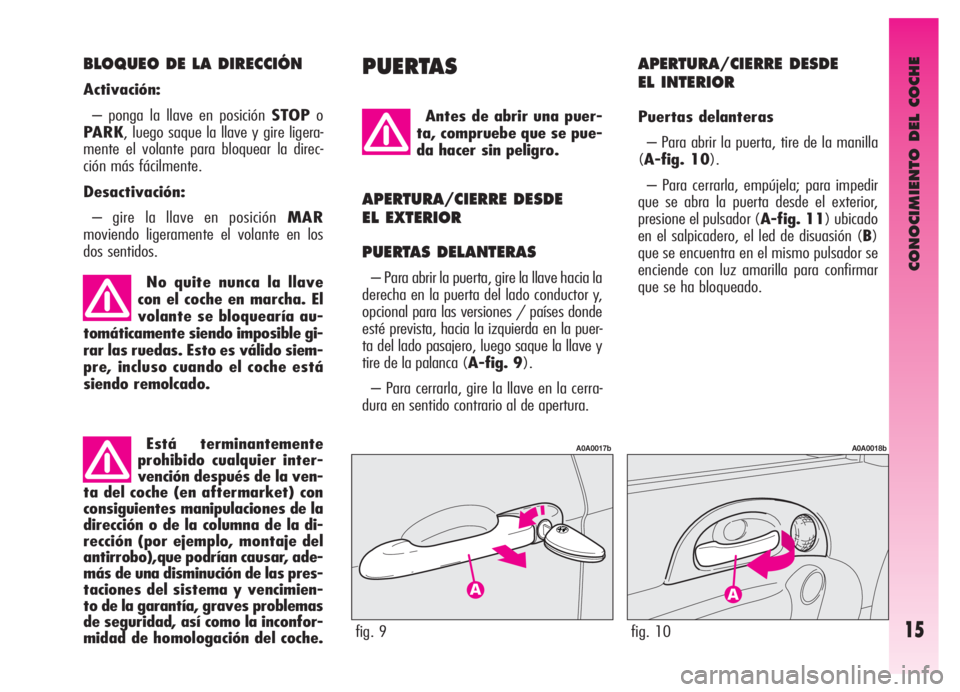 Alfa Romeo GT 2005 Manual de Empleo y Cuidado (in Spanish) Está terminantemente
prohibido cualquier inter-
vención después de la ven-
ta del coche (en aftermarket) con
consiguientes manipulaciones de la
dirección o de la columna de la di-
rección (por ej Alfa Romeo GT 2005 Manual de Empleo y Cuidado (in Spanish) Está terminantemente
prohibido cualquier inter-
vención después de la ven-
ta del coche (en aftermarket) con
consiguientes manipulaciones de la
dirección o de la columna de la di-
rección (por ej
