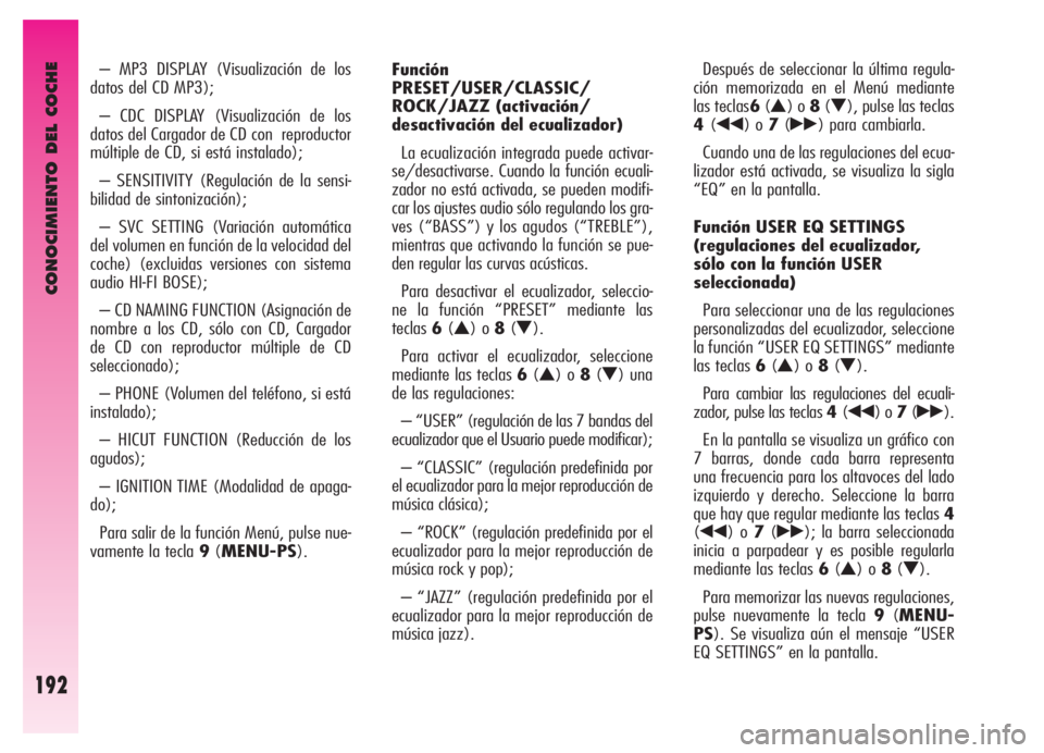 Alfa Romeo GT 2006  Manual de Empleo y Cuidado (in Spanish) CONOCIMIENTO DEL COCHE
192
– MP3 DISPLAY (Visualización de los
datos del CD MP3);
– CDC DISPLAY (Visualización de los
datos del Cargador de CD con  reproductor
múltiple de CD, si está instalad