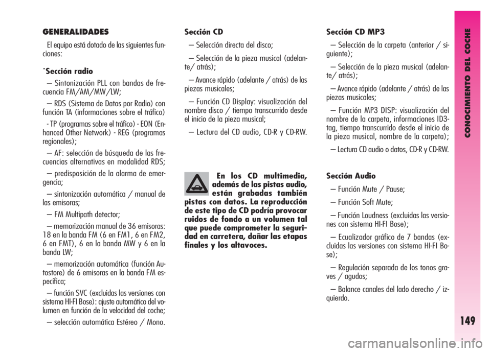 Alfa Romeo GT 2008  Manual de Empleo y Cuidado (in Spanish) CONOCIMIENTO DEL COCHE
149
Sección CD 
– Selección directa del disco; 
– Selección de la pieza musical (adelan-
te/ atrás); 
– Avance rápido (adelante / atrás) de las
piezas musicales; 
�