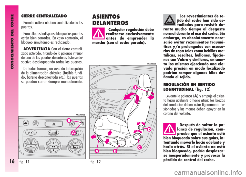 Alfa Romeo GT 2008 Manual de Empleo y Cuidado (in Spanish) Los revestimientos de te-
jido del coche han sido es-
tudiados para resistir du-
rante mucho tiempo al desgaste
normal durante el uso del coche. Sin
embargo, es absolutamente nece-
sario evitar rozami Alfa Romeo GT 2008 Manual de Empleo y Cuidado (in Spanish) Los revestimientos de te-
jido del coche han sido es-
tudiados para resistir du-
rante mucho tiempo al desgaste
normal durante el uso del coche. Sin
embargo, es absolutamente nece-
sario evitar rozami