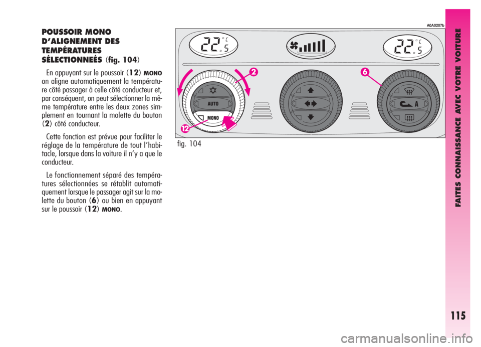 Alfa Romeo GT 2005 Notice dentretien (in French) FAITES CONNAISSANCE AVEC VOTRE VOITURE
115
POUSSOIR MONO
D’ALIGNEMENT DES
TEMPÉRATURES
SÉLECTIONNEÉS
(fig. 104)
En appuyant sur le poussoir (12)
MONO
on aligne automatiquement la températu-
re c Alfa Romeo GT 2005 Notice dentretien (in French) FAITES CONNAISSANCE AVEC VOTRE VOITURE
115
POUSSOIR MONO
D’ALIGNEMENT DES
TEMPÉRATURES
SÉLECTIONNEÉS
(fig. 104)
En appuyant sur le poussoir (12)
MONO
on aligne automatiquement la températu-
re c