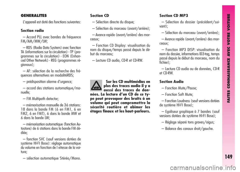 Alfa Romeo GT 2008  Notice dentretien (in French) FAITES CONNAISSANCE AVEC VOTRE VOITURE
149
Section CD 
– Sélection directe du disque; 
– Sélection du morceau (avant/arrière); 
– Avance rapide (avant/arrière) des mor-
ceaux;
– Fonction C