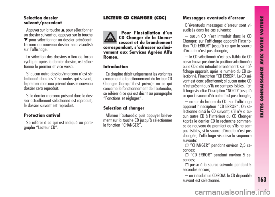 Alfa Romeo GT 2007  Notice dentretien (in French) FAITES CONNAISSANCE AVEC VOTRE VOITURE
163
LECTEUR CD CHANGER (CDC)Messagges eventuels d’erreur 
D’éventuels messages d’erreur sont vi-
sualisés dans les cas suivants: 
– aucun CD n’est in