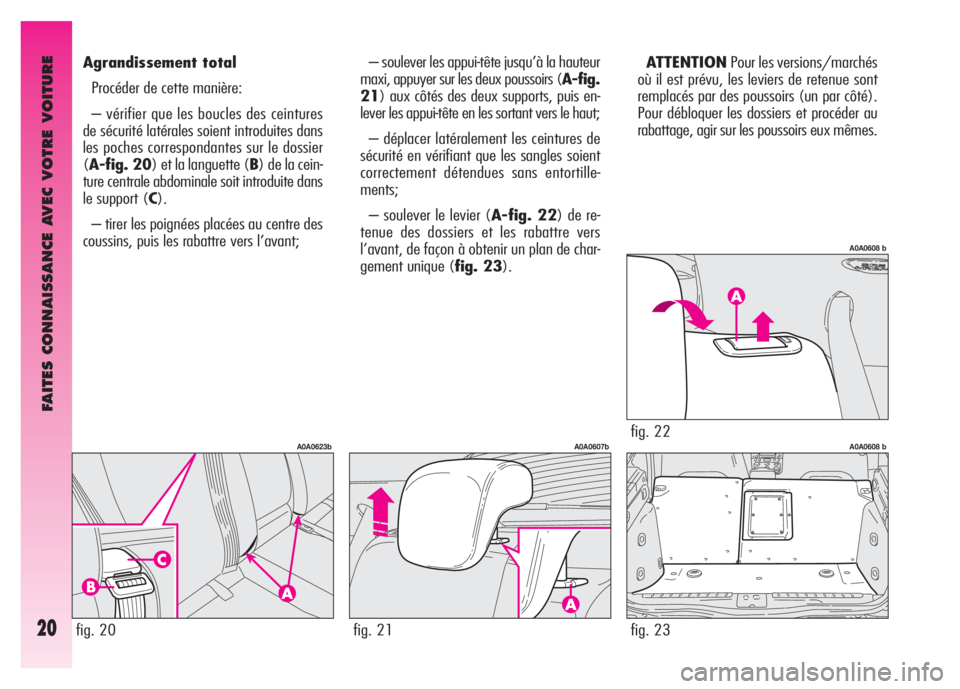 Alfa Romeo GT 2008  Notice dentretien (in French) FAITES CONNAISSANCE AVEC VOTRE VOITURE
20
– soulever les appui-tête jusqu’à la hauteur
maxi, appuyer sur les deux poussoirs (A-fig.
21) aux côtés des deux supports, puis en-
lever les appui-t�