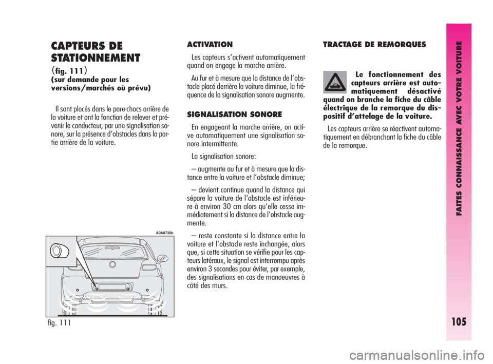 Alfa Romeo GT 2009 Notice dentretien (in French) FAITES CONNAISSANCE AVEC VOTRE VOITURE
105
CAPTEURS DE
STATIONNEMENT
(fig. 111)
(sur demande pour les
versions/marchés où prévu)
Il sont placés dans le pare-chocs arrière de
la voiture et ont l Alfa Romeo GT 2009 Notice dentretien (in French) FAITES CONNAISSANCE AVEC VOTRE VOITURE
105
CAPTEURS DE
STATIONNEMENT
(fig. 111)
(sur demande pour les
versions/marchés où prévu)
Il sont placés dans le pare-chocs arrière de
la voiture et ont l