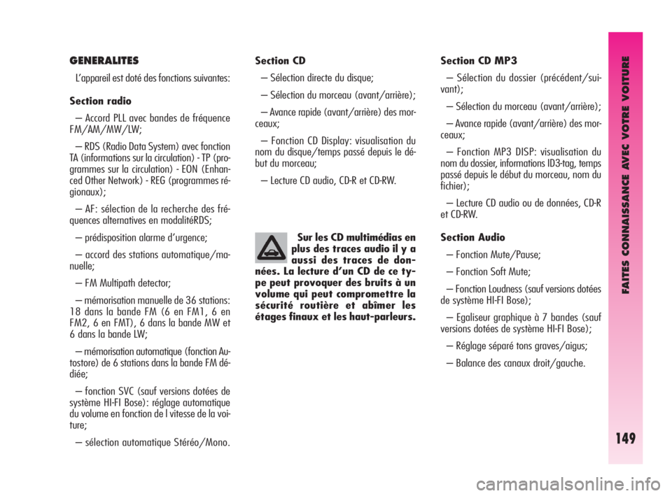 Alfa Romeo GT 2010  Notice dentretien (in French) FAITES CONNAISSANCE AVEC VOTRE VOITURE
149
Section CD 
– Sélection directe du disque; 
– Sélection du morceau (avant/arrière); 
– Avance rapide (avant/arrière) des mor-
ceaux;
– Fonction C