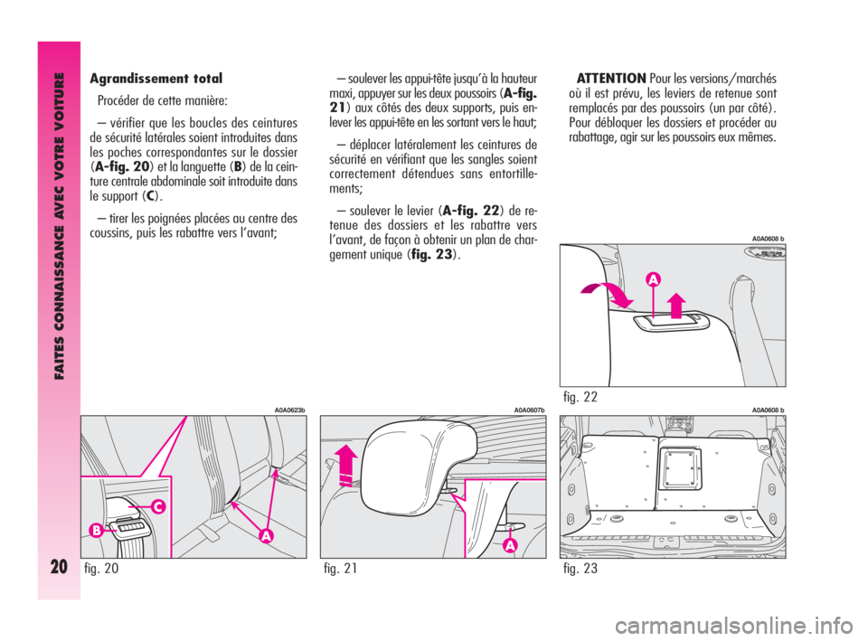Alfa Romeo GT 2009 Notice dentretien (in French) FAITES CONNAISSANCE AVEC VOTRE VOITURE
20
– soulever les appui-tête jusqu’à la hauteur
maxi, appuyer sur les deux poussoirs (A-fig.
21) aux côtés des deux supports, puis en-
lever les appui-t Alfa Romeo GT 2009 Notice dentretien (in French) FAITES CONNAISSANCE AVEC VOTRE VOITURE
20
– soulever les appui-tête jusqu’à la hauteur
maxi, appuyer sur les deux poussoirs (A-fig.
21) aux côtés des deux supports, puis en-
lever les appui-t