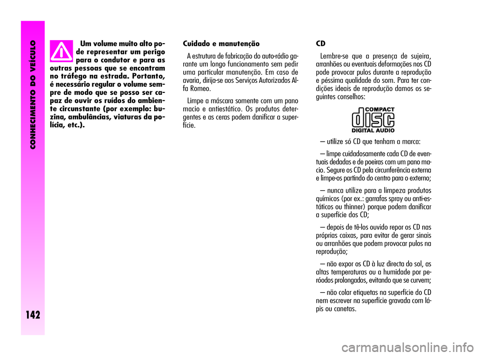 Alfa Romeo GT 2005 Manual de Uso e Manutenção (in Portuguese) CONHECIMENTO DO VEÍCULO
142
Cuidado e manutenção
A estrutura de fabricação do auto-rádio ga-
rante um longo funcionamento sem pedir
uma particular manutenção. Em caso de
avaria, dirija-se aos Alfa Romeo GT 2005 Manual de Uso e Manutenção (in Portuguese) CONHECIMENTO DO VEÍCULO
142
Cuidado e manutenção
A estrutura de fabricação do auto-rádio ga-
rante um longo funcionamento sem pedir
uma particular manutenção. Em caso de
avaria, dirija-se aos