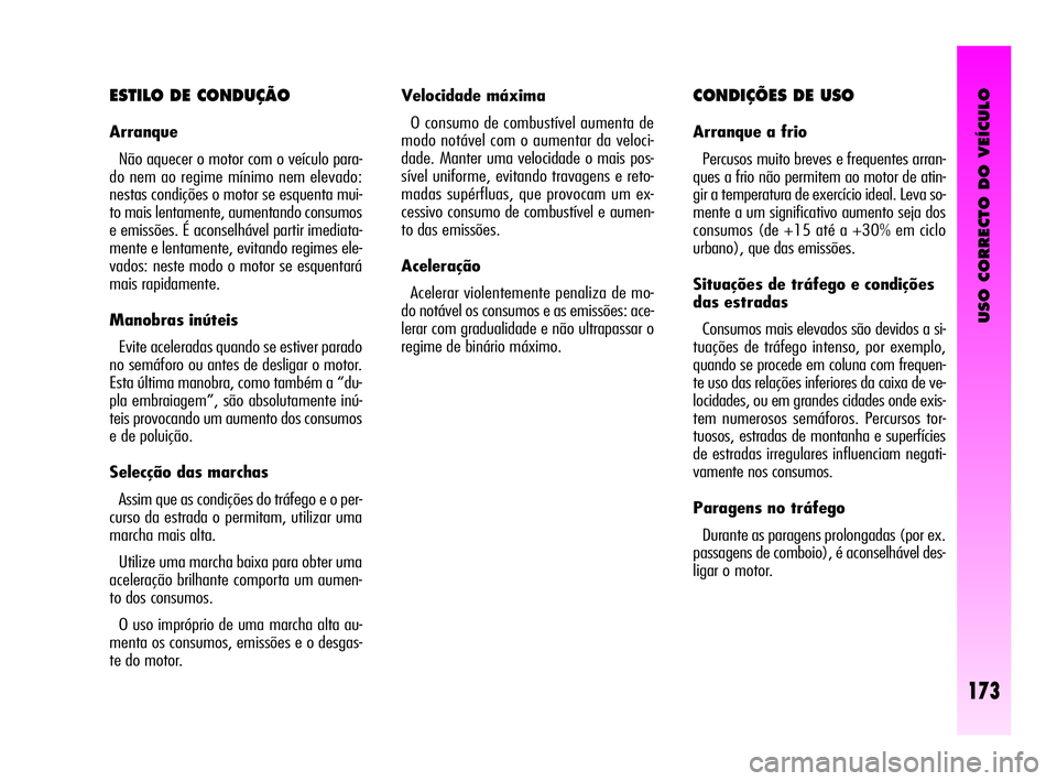Alfa Romeo GT 2005 Manual de Uso e Manutenção (in Portuguese) USO CORRECTO DO VEÍCULO
173
CONDIÇÕES DE USO
Arranque a frio
Percusos muito breves e frequentes arran-
ques a frio não permitem ao motor de atin-
gir a temperatura de exercício ideal. Leva so-
Alfa Romeo GT 2005 Manual de Uso e Manutenção (in Portuguese) USO CORRECTO DO VEÍCULO
173
CONDIÇÕES DE USO
Arranque a frio
Percusos muito breves e frequentes arran-
ques a frio não permitem ao motor de atin-
gir a temperatura de exercício ideal. Leva so-