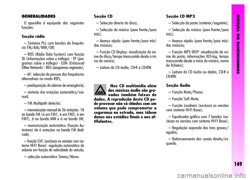 Alfa Romeo GT 2008  Manual de Uso e Manutenção (in Portuguese) CONHECIMENTO DO VEÍCULO
149
Secção CD 
– Selecção directa do disco; 
– Selecção da música (para frente/para
trás);
– Avanço rápido (para frente/para trás)
das músicas; 
– Função
