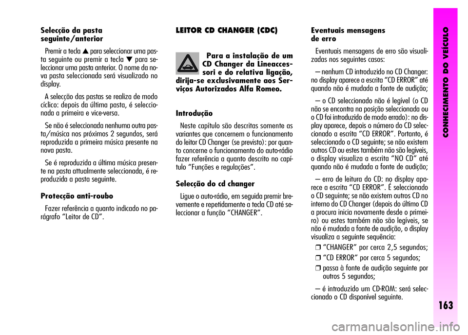 Alfa Romeo GT 2008  Manual de Uso e Manutenção (in Portuguese) CONHECIMENTO DO VEÍCULO
163
LEITOR CD CHANGER (CDC)Eventuais mensagens 
de erro 
Eventuais mensagens de erro são visuali-
zadas nos seguintes casos: 
– nenhum CD introduzido no CD Changer:
no disp