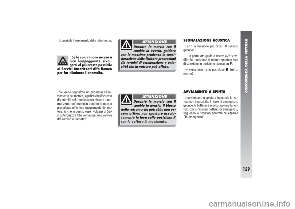 Alfa Romeo 156 2004 Libretto Uso Manutenzione (in Italian) CONOSCENZA DELLA VETTURA
159
Se la spia rimane accesa a
luce lampeggiante rivol-
gersi al più presto possibile
ai Servizi Autorizzati Alfa Romeo
per far eliminare l’anomalia.
Se viene segnalata un Alfa Romeo 156 2004 Libretto Uso Manutenzione (in Italian) CONOSCENZA DELLA VETTURA
159
Se la spia rimane accesa a
luce lampeggiante rivol-
gersi al più presto possibile
ai Servizi Autorizzati Alfa Romeo
per far eliminare l’anomalia.
Se viene segnalata un