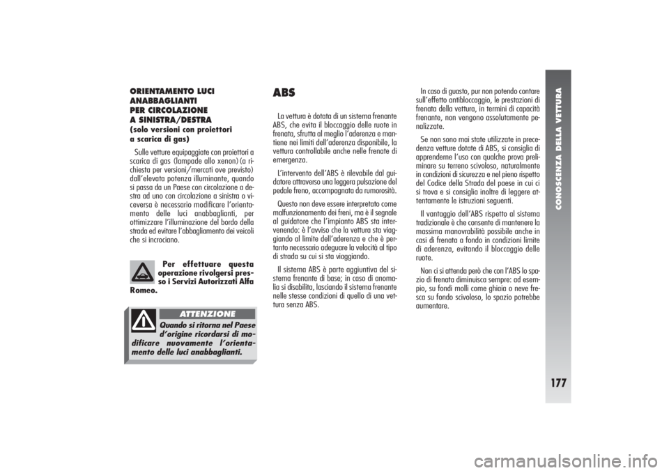 Alfa Romeo 156 2004 Libretto Uso Manutenzione (in Italian) CONOSCENZA DELLA VETTURA
177
ORIENTAMENTO LUCI
ANABBAGLIANTI
PER CIRCOLAZIONE
A SINISTRA/DESTRA(solo versioni con proiettori
a scarica di gas)
Sulle vetture equipaggiate con proiettori a
scarica di Alfa Romeo 156 2004 Libretto Uso Manutenzione (in Italian) CONOSCENZA DELLA VETTURA
177
ORIENTAMENTO LUCI
ANABBAGLIANTI
PER CIRCOLAZIONE
A SINISTRA/DESTRA(solo versioni con proiettori
a scarica di gas)
Sulle vetture equipaggiate con proiettori a
scarica di
