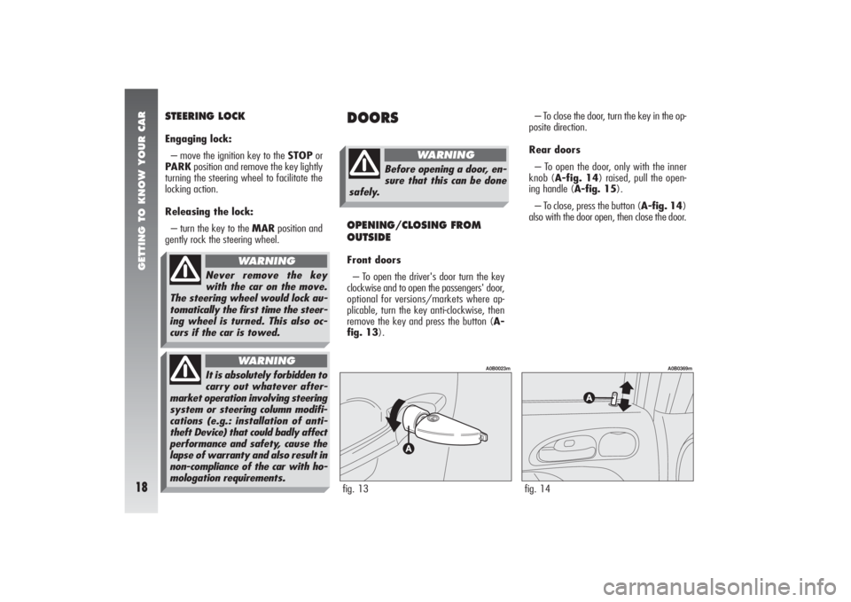 Alfa Romeo 156 2006  Owner handbook (in English) GETTING TO KNOW YOUR CAR18
STEERING LOCKEngaging lock:
– move the ignition key to the STOPor
PARKposition and remove the key lightly
turning the steering wheel to facilitate the
locking action.
Rele