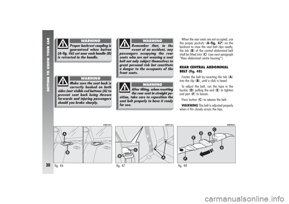 Alfa Romeo 156 2005  Owner handbook (in English) GETTING TO KNOW YOUR CAR30
When the rear seats are not occupied, use
the proper pockets (A-fig. 47) on the
backrest to stow the seat belt clips neatly,
the tab (B) of the central abdominal belt
shall 