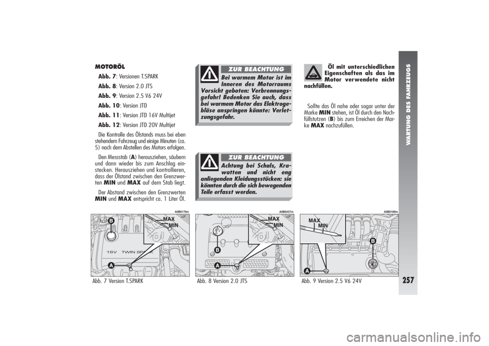 Alfa Romeo 156 2005 Betriebsanleitung (in German) WARTUNG DES FAHRZEUGS
257
MOTORÖL Abb. 7: Versionen T.SPARK
Abb. 8: Version 2.0 JTS
Abb. 9: Version 2.5 V6 24V
Abb. 10: Version JTD
Abb. 11: Version JTD 16V Multijet
Abb. 12: Version JTD 20V Multije Alfa Romeo 156 2005 Betriebsanleitung (in German) WARTUNG DES FAHRZEUGS
257
MOTORÖL Abb. 7: Versionen T.SPARK
Abb. 8: Version 2.0 JTS
Abb. 9: Version 2.5 V6 24V
Abb. 10: Version JTD
Abb. 11: Version JTD 16V Multijet
Abb. 12: Version JTD 20V Multije