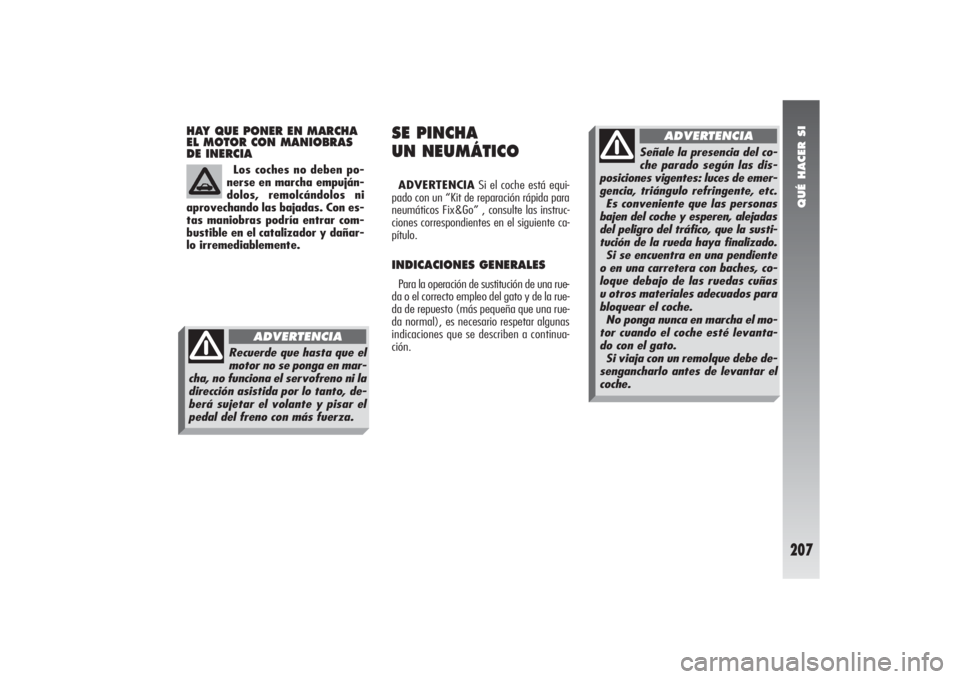 Alfa Romeo 156 2004 Manual de Empleo y Cuidado (in Spanish) QUÉ HACER SI
207
HAY QUE PONER EN MARCHA
EL MOTOR CON MANIOBRAS
DE INERCIA
SE PINCHA
UN NEUMÁTICOADVERTENCIASi el coche está equi-
pado con un “Kit de reparación rápida para
neumáticos Fix&Go Alfa Romeo 156 2004 Manual de Empleo y Cuidado (in Spanish) QUÉ HACER SI
207
HAY QUE PONER EN MARCHA
EL MOTOR CON MANIOBRAS
DE INERCIA
SE PINCHA
UN NEUMÁTICOADVERTENCIASi el coche está equi-
pado con un “Kit de reparación rápida para
neumáticos Fix&Go
