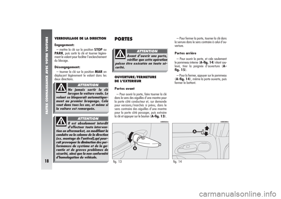 Alfa Romeo 156 2006 Notice dentretien (in French) FAITES CONNAISSANCE AVEC VOTRE VOITURE18
VERROUILLAGE DE LA DIRECTIONEngagement:
– mettre la clé sur la position STOPou
PARK, puis sortir la clé et tourner légère-
ment le volant pour faciliter Alfa Romeo 156 2006 Notice dentretien (in French) FAITES CONNAISSANCE AVEC VOTRE VOITURE18
VERROUILLAGE DE LA DIRECTIONEngagement:
– mettre la clé sur la position STOPou
PARK, puis sortir la clé et tourner légère-
ment le volant pour faciliter