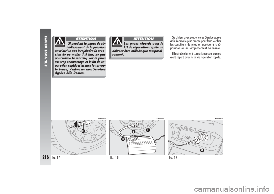 Alfa Romeo 156 2006 Notice dentretien (in French) S’IL VOUS ARRIVE
216
Se diriger avec prudence au Service Agrée
Alfa Romeo le plus proche pour faire vérifier
les conditions du pneu et procéder à la ré-
paration ou au remplacement de celui-ci. Alfa Romeo 156 2006 Notice dentretien (in French) S’IL VOUS ARRIVE
216
Se diriger avec prudence au Service Agrée
Alfa Romeo le plus proche pour faire vérifier
les conditions du pneu et procéder à la ré-
paration ou au remplacement de celui-ci.